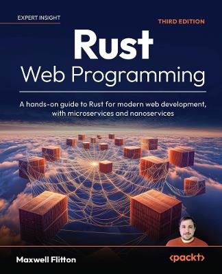 Rust Web Programming: A hands-on guide to Rust for modern web development, with microservices and nanoservices - Maxwell Flitton - cover