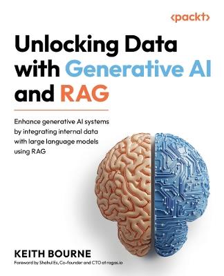 Unlocking Data with Generative AI and RAG: Enhance generative AI systems by integrating internal data with large language models using RAG - Keith Bourne - cover