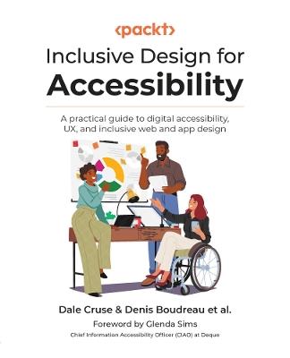 Inclusive Design for Accessibility: A practical guide to digital accessibility, UX, and inclusive web and app design - Dale Cruse,Denis Boudreau - cover
