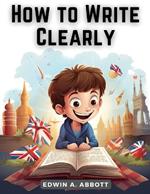 How to Write Clearly: Rules and Exercises on English Composition