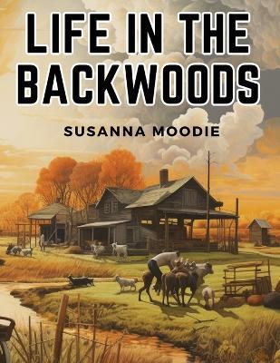 Life in the Backwoods - Susanna Moodie - cover