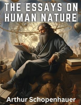 The Essays On Human Nature - Arthur Schopenhauer - cover
