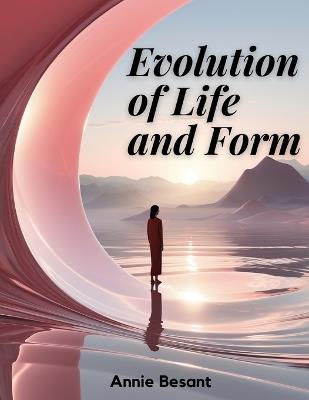 Evolution of Life and Form - Annie Besant - cover
