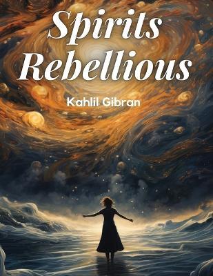 Spirits Rebellious - Kahlil Gibran - cover