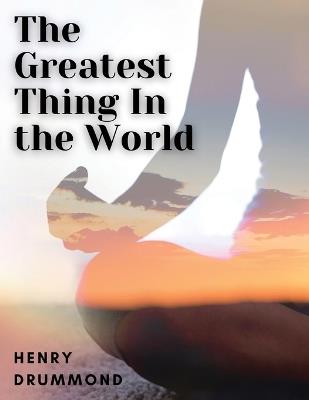 The Greatest Thing In the World - Henry Drummond - cover