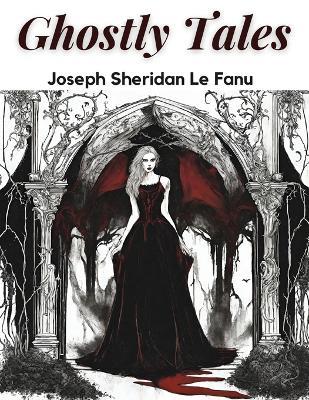 Ghostly Tales - Joseph Sheridan Le Fanu - cover
