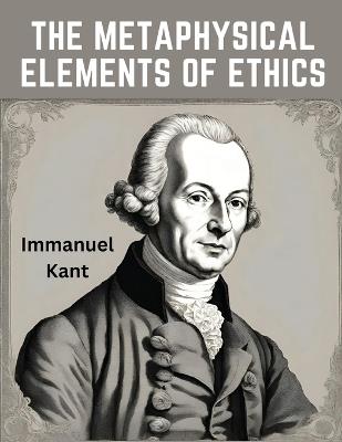 The Metaphysical Elements of Ethics - Immanuel Kant - cover
