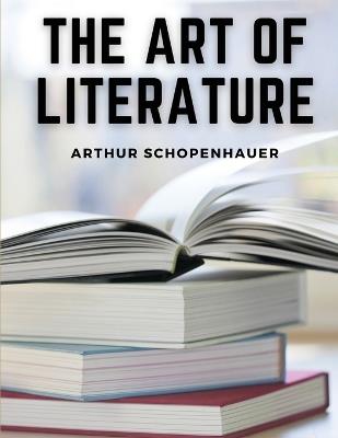 The Art Of Literature - Arthur Schopenhauer - cover