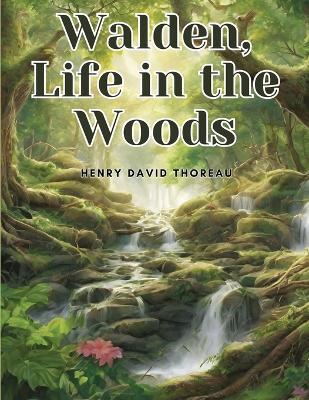Walden, Life in the Woods - Henry David Thoreau - cover