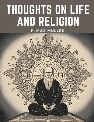 Thoughts On Life And Religion - F Max M?ller - cover