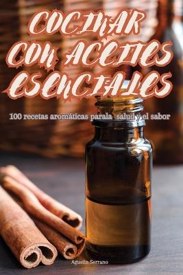 Cocinar Con Aceites Esenciales - Agustin Serrano - cover