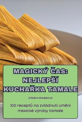 Magický Cas: Nejlepsí KuchaRka Tamale - Alzbeta Matejková - cover