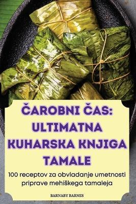 Carobni Cas: Ultimatna Kuharska Knjiga Tamale - Barnaby Barnes - cover
