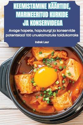 Keemistamine Käärtide, Marineeritud Kurkide Ja Konservidega - Indrek Laur - cover