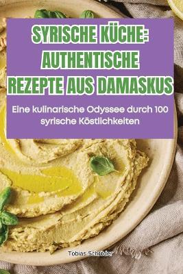 Syrische Küche Authentische Rezepte Aus Damaskus - Tobias Schröder - cover