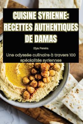 Cuisine Syrienne Recettes Authentiques de Damas - Elya Pereira - cover