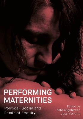 Performing Maternities: Political, Social and Feminist Enquiry - cover
