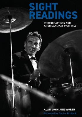 Sight Readings: Photographers and American Jazz, 1900-60 - Alan John Ainsworth - cover