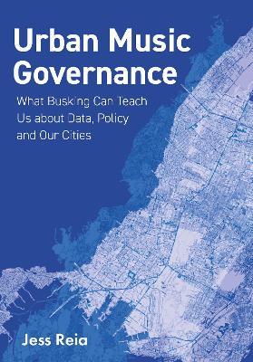 Urban Music Governance: What Busking Can Teach Us about Data, Policy and Our Cities - Jess Reia - cover