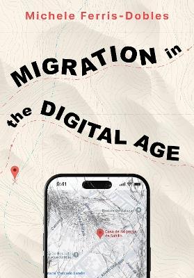 Migration in the Digital Age: An Ethnographic Study - Michele Ferris-Dobles - cover