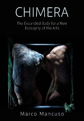 Chimera: The Expanded Body for a New Ecosophy of the Arts - Marco Mancuso - cover