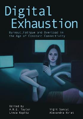 Digital Exhaustion: Burnout, Fatigue, and Overload in the Age of Constant Connectivity - cover