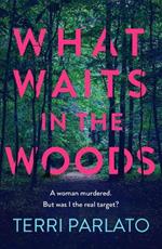 What Waits in The Woods: A fast-paced, addictive crime thriller