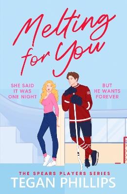 Melting For You: A steamy, second chance hockey romance - Tegan Phillips - cover