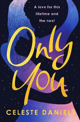 Only You: The spell-binding, epic debut romance that will break your heart - Celeste Daniels - cover