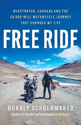 Free Ride: Heartbreak, Courage, and the 20,000-Mile Motorcycle Journey that Changed My Life - Noraly Schoenmaker - cover