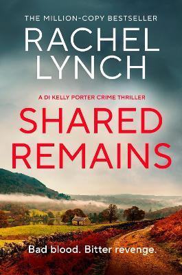 Shared Remains: An unputdownable must-read crime thriller - Rachel Lynch - cover