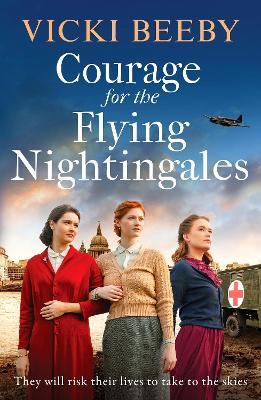Courage for the Flying Nightingales: A gripping and romantic WWII historical novel - Vicki Beeby - cover