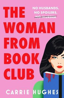 The Woman From Bookclub: A deliciously twisted, darkly comic revenge thriller about friends, husbands and book clubs. - Carrie Hughes - cover