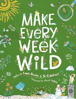 Make Every Week Wild: 52 Creative Activities for Outdoor Adventures - Fiona Danks,Jo Schofield - cover