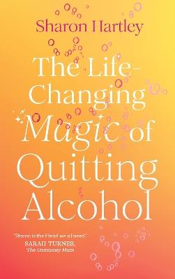 The Life-Changing Magic of Quitting Alcohol - Sharon Hartley - cover