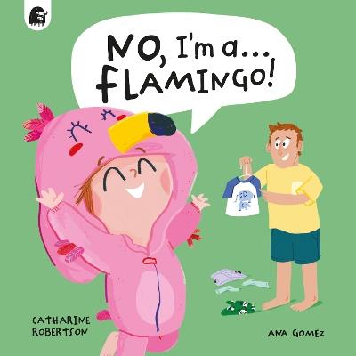 No, I'm a... FLAMINGO! - Catharine Robertson - cover