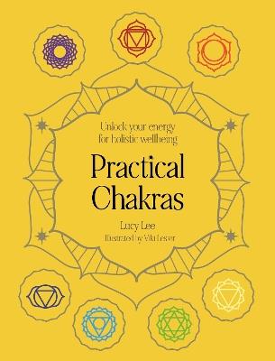 Practical Chakras: Unlock your energy for holistic wellbeing - Lucy Lee - cover