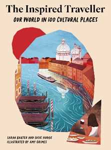 Libro in inglese The Inspired Traveller: Our World in 100 Cultural Places Sarah Baxter Susie Hodge