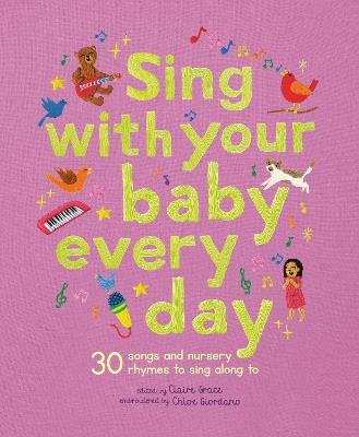 Sing With Your Baby Every Day: 30 songs and nursery rhymes to sing along to - Claire Grace - cover