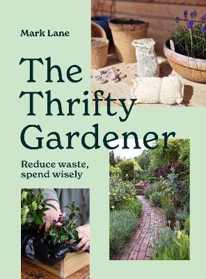The Thrifty Gardener: Reduce waste, spend wisely - Mark Lane - cover