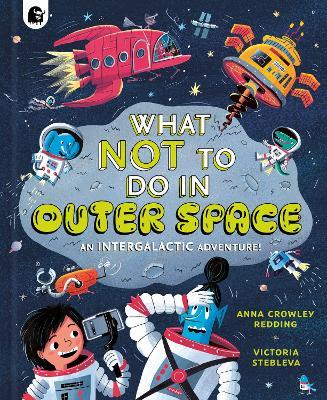 What NOT To Do In Outer Space: An Intergalactic Adventure! - Anna Crowley Redding - cover