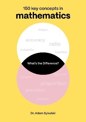 What's the difference? Mathematics: 150 key concepts in mathematics - Adam Sykulski - cover