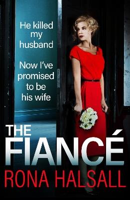 The Fiance: The BRAND NEW utterly gripping psychological thriller from #1 BESTSELLER Rona Halsall for summer 2024 - Rona Halsall - cover