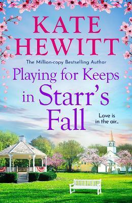 Playing for Keeps in Starr's Fall: The totally unmissable second story in million-copy bestselling author Kate Hewitt's Starr's Fall small town romance series - Kate Hewitt - cover