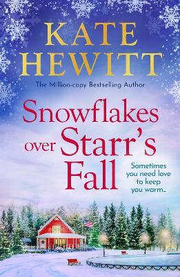 Snowflakes Over Starr's Fall: Spend Christmas in the breathtakingly beautiful small town of Starr's Fall with million-copy bestselling author Kate Hewitt - Kate Hewitt - cover