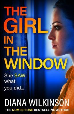 The Girl in the Window: BRAND NEW from the author of NUMBER ONE BESTSELLER The Girl in Seat 2A, Diana Wilkinson - Diana Wilkinson - cover