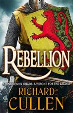 Rebellion: Discover an EPIC unforgettable Historical Adventure series from Richard Cullen