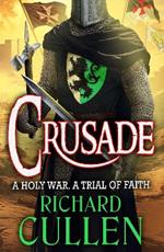 Crusade: BRAND NEW in the epic, action-packed Chronicles of the Black Lion from Richard Cullen for 2025