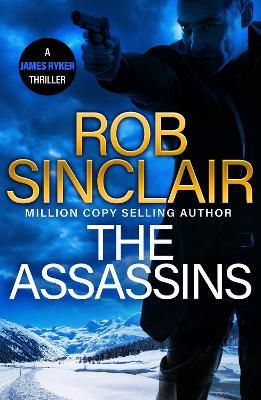 The Assassins: The utterly gripping action thriller from MILLION COPY BESTSELLER Rob Sinclair for 2024 - Rob Sinclair - cover