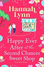 Happy Ever After at the Second Chances Sweet Shop: The next instalment in a candy-sweet romance series from Hannah Lynn
